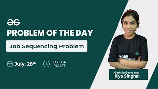 Problem of the Day -: 28/07/21 | Job Sequencing Problem | Riya Singhal | GeeksforGeeks Practice