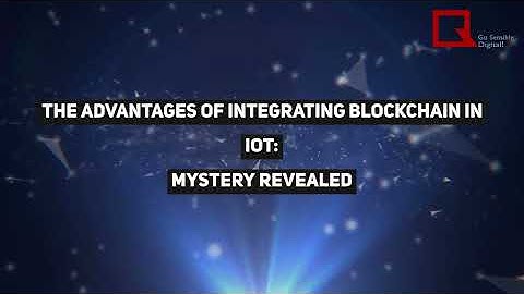 Advantages of integrating blockchain in IoT-Mystery revealed-Quocent