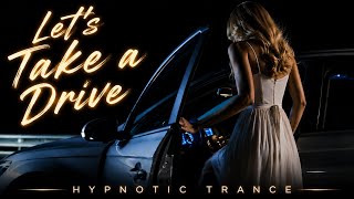 Let's Take a Drive (Hypnotic Trance)