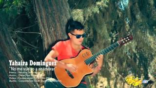 Miniatura del video "YAHAIRA DOMINGUEZ / NO ME VUELVO A ENAMORAR / video oficial 2016 / TARPUY PRODUCCIONES"