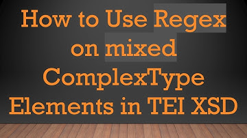 How to Use Regex on mixed ComplexType Elements in TEI XSD