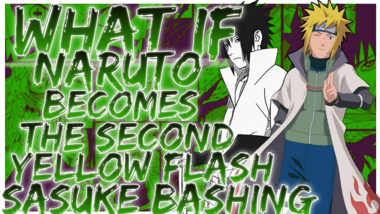 what if Naruto becomes the second yellow flash sasuke bashing