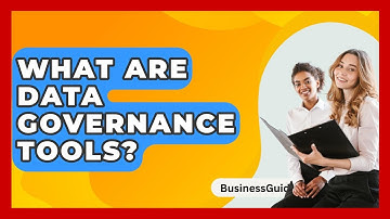 What Are Data Governance Tools? - BusinessGuide360.com