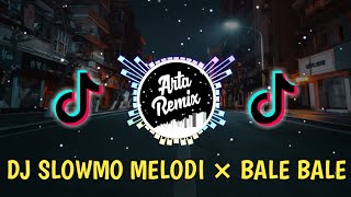 🎧DJ SLOWMO MELODI x BALE BALE🎶🔊 TERBARU VIRAL TIKTOK