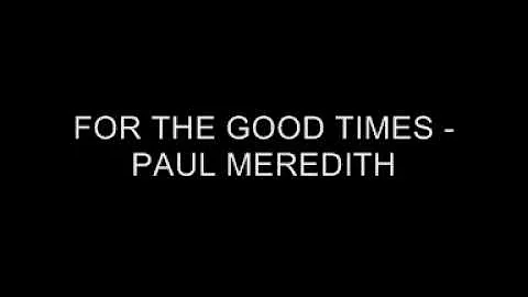 paul meredith - for the good times