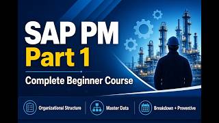 SAP Plant Maintenance (PM) Part 1 | Complete Beginner Course – Org Str, Master Data, Maintenances