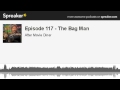 Ep 117 - The Bag Man