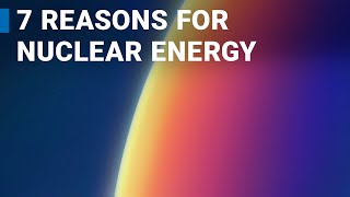 Seven good reasons to support nuclear energy