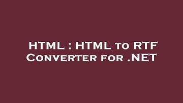 HTML : HTML to RTF Converter for .NET