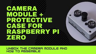 Unbox Camera Module With a Protective Case for Raspberry Pi Zero