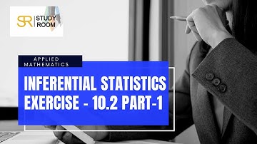 Inferential Statistics Exercise - 10.2 part - 1 ML Agrawal Class - 12th applied mathematics