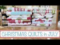 CHRISTMAS in JULY / QUILT TRUNK Show!