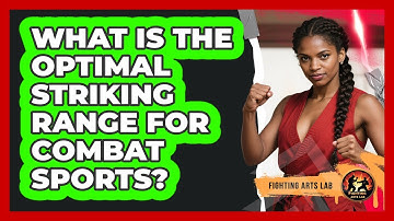 What Is The Optimal Striking Range For Combat Sports? - Fighting Arts Lab