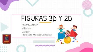 1° Básico. Matemáticas. Figuras 3D y 2D.
