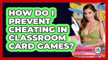 How Do I Prevent Cheating In Classroom Card Games? - Your Crafty Classroom