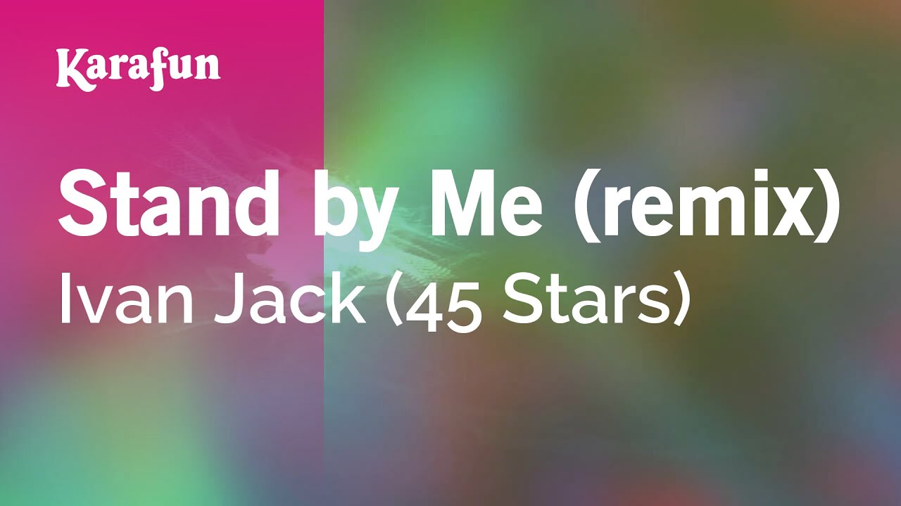 Stand by Me (remix) - Ivan Jack (45 Stars) | Karaoke Version | KaraFun