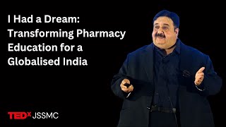I Had a Dream: Transforming Pharmacy Education for a Globalised India  | Dr B Suresh | TEDxJSSMC