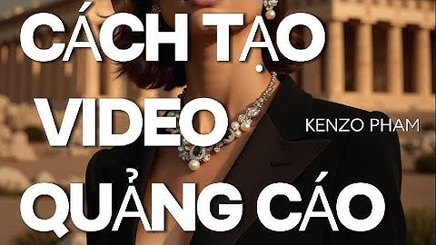 AI KIẾN TRÚC LEVEL 2 -BÀI 05 CÁCH TẠO VIDEO QUẢNG CÁO SẢN PHẨM - HOW TO CREATE A PRODUCT PROMO VIDEO