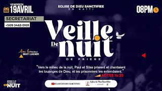 VEILLE DE NUIT - VENDREDI 19 AVRIL 2024 - EGLISE DE DIEU SANCTIFIEE HAITI