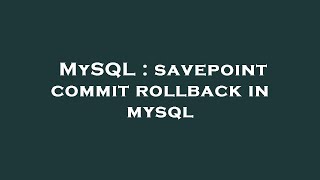 MySQL : savepoint commit rollback in mysql