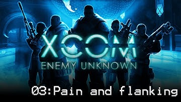 XCOM Enemy Unknown 03: Pain and flanking