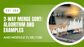 2-way Merge Sort: Algorithm, Examples | CST306 | AAD MODULE 3 | KTU | Anna Thomas