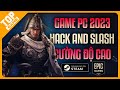 Top Game Hành Động Cường Độ Cao “Hack and Slash” Cho Máy Tính 2023