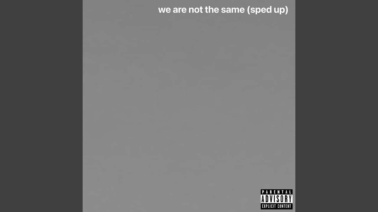 We Are Not the Same (Sped Up)