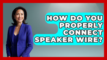 How Do You Properly Connect Speaker Wire? - NextGen Viewing and Audio