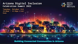 Arizona Digital Inclusion Celebration Summit 2023 (Full Event)
