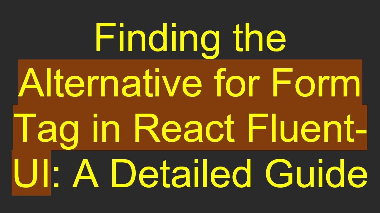 Finding the Alternative for Form Tag in React Fluent-UI: A Detailed Guide