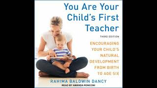 You Are Your Child's First Teacher: Encouraging Your Child's Natural Development from Birth to Age