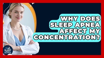 Why Does Sleep Apnea Affect My Concentration? - Sleep Apnea Support Network