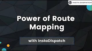 Discover the Power of Route Mapping with InstaDispatch