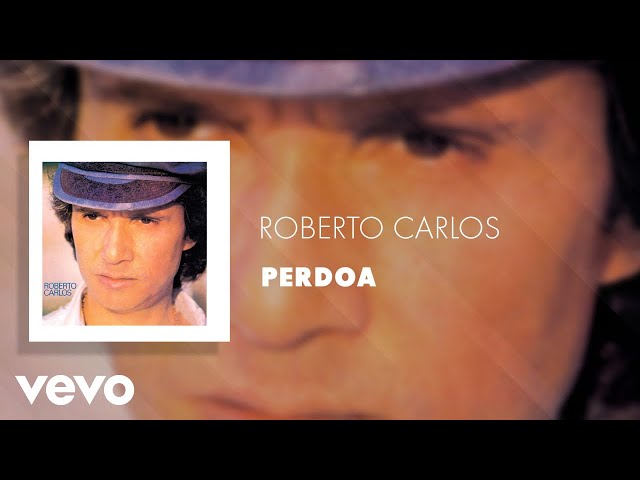 Roberto Carlos - Perdoa