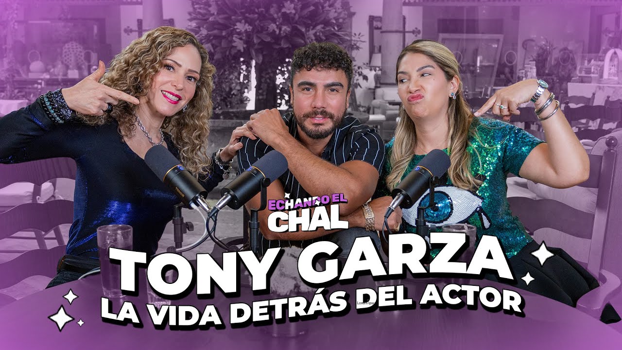 "ECHANDO EL CHAL" Con Chío y May - EP 11-  TONY GARZA