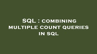 SQL : combining multiple count queries in sql