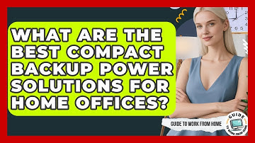 What Are The Best Compact Backup Power Solutions For Home Offices? - Guide To Work From Home