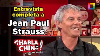 Habla Chino - MAY 01 - ENTREVISTA COMPLETA A JEAN PAUL STRAUSS | Willax