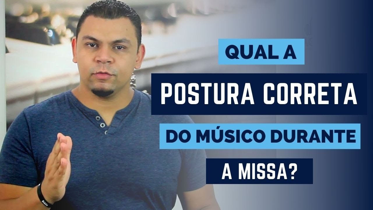 Qual a postura que um músico tem que ter durante a Missa?