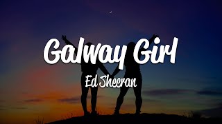 Ed Sheeran  Galway Girl (Lyrics)