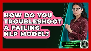 How Do You Troubleshoot A Failing NLP Model? - AI and Machine Learning Explained