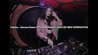 GEISHA - KARENA KAMU ( EKA BEAT REMIX ) 2024 DK NEW GENERATION❗❗❗❗