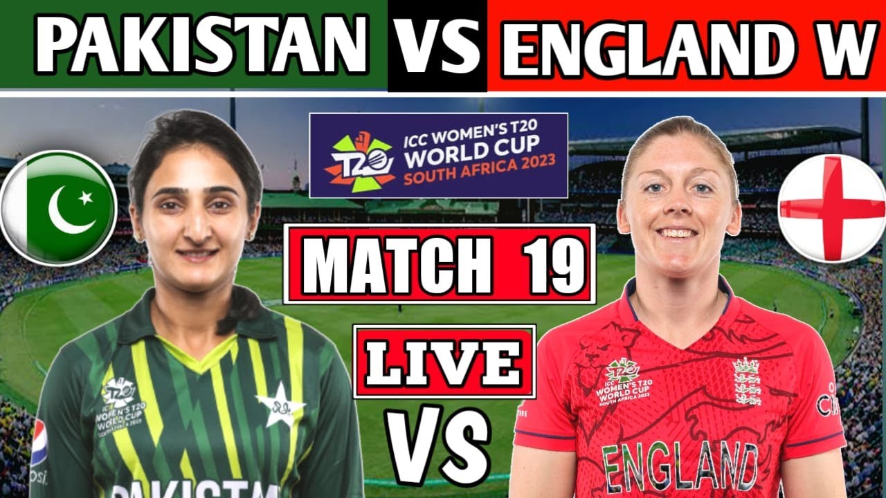 ICC WOMEN T20 WORLD CUP 2023 LIVE PAKISTAN W vs ENGLAND W 19th T20 MATCH LIVE SCORES PAK vs ENG
