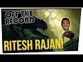 Off The Record: Ritesh Rajan Edition!