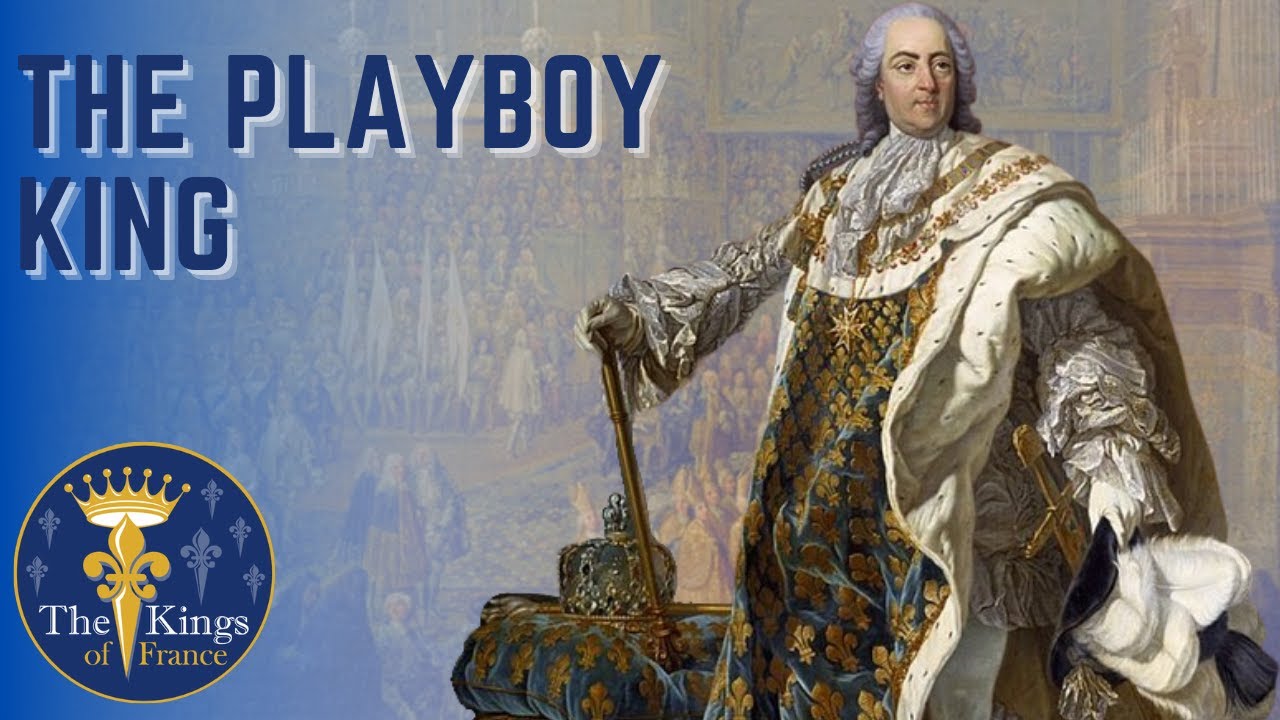 Louis XV - The PLAYBOY King 