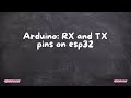Arduino: RX and TX pins on esp32