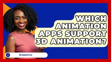 Which Animation Apps Support 3D Animation? - Be App Savvy