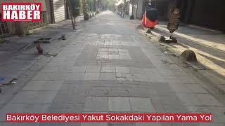 Bakırköy Belediye Yakut Sokaktaki  Yapılan Yama Yolu