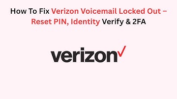 How To Fix Verizon Voicemail Locked Out – Reset PIN, Identity Verify & 2FA